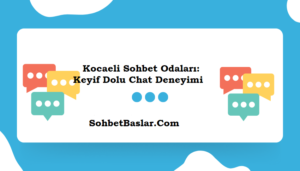 Kocaeli Sohbet Odaları Keyif Dolu Chat Deneyimi