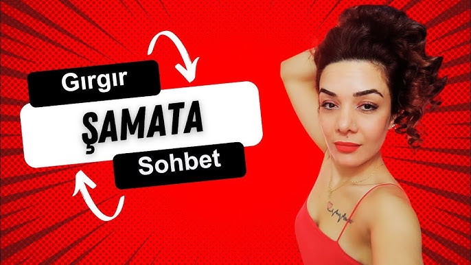 Şamata Sohbet Gırgır Sohbet
